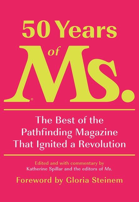 Item #121249 50 Years of Ms.: The Best of the Pathfinding Magazine That Ignited a Revolution....