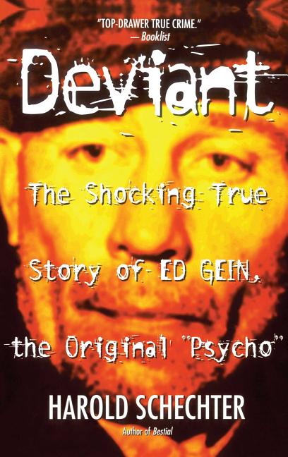 Item #27550 Deviant: The Shocking True Story of Ed Gein, the Original Psycho. Harold Schechter