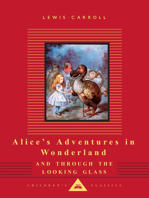 Item #78524 Alice's Adventures in Wonderland and Through the Looking Glass: Illustrated by John Tenniel (Everyman's Library Children's Classics Series). Lewis Carroll.