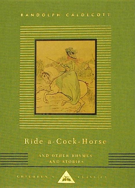 Item #78715 Ride A-Cock-Horse and Other Rhymes and Stories (Everyman's Library Children's...