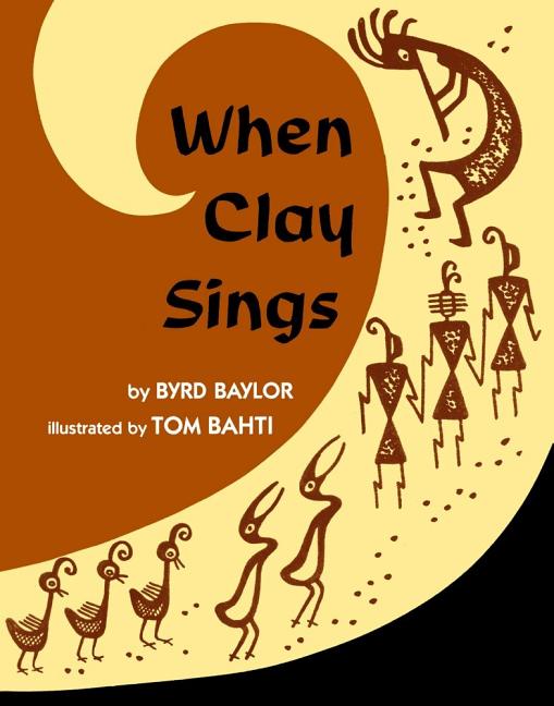 Item #79985 When Clay Sings. Byrd Baylor