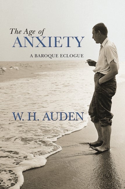 Item #49648 The Age of Anxiety: A Baroque Eclogue (W.H. Auden: Critical Editions). W. H. Auden