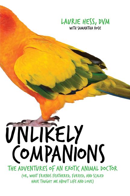 Item #31549 Unlikely Companions: Mysterious Tales from the Life of an Exotic Animal Doctor....