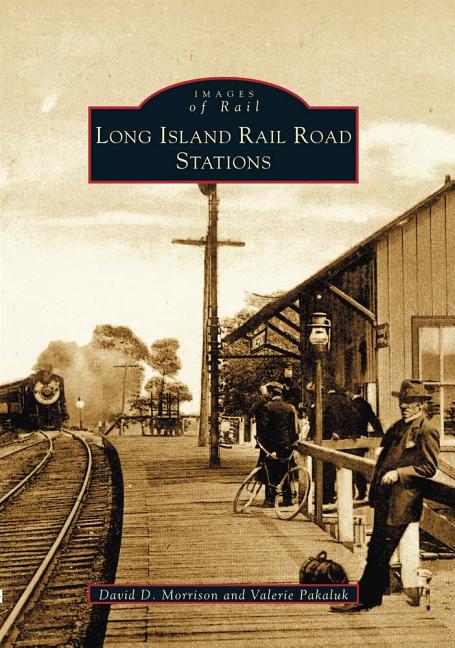 Item #33885 Long Island Rail Road Stations (Images of Rail). Valerie Pakaluk David D. Morrison