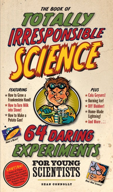 Item #34184 The Book of Totally Irresponsible Science: 64 Daring Experiments for Young...