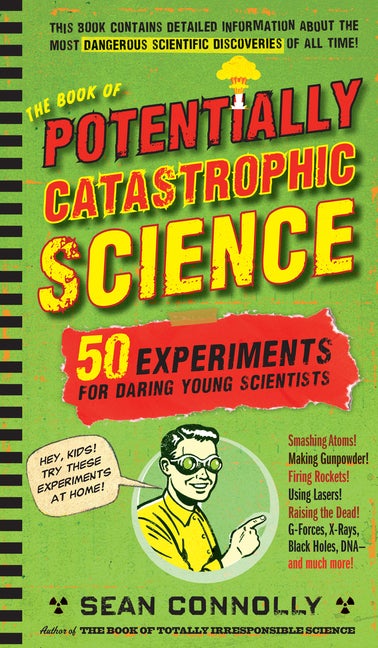 Item #34185 The Book of Potentially Catastrophic Science: 50 Experiments for Daring Young...