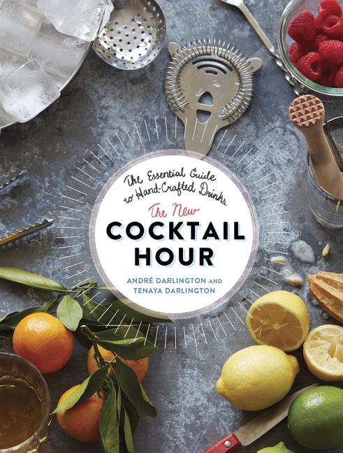 Item #57016 The New Cocktail Hour: The Essential Guide to Hand-Crafted Drinks. André...