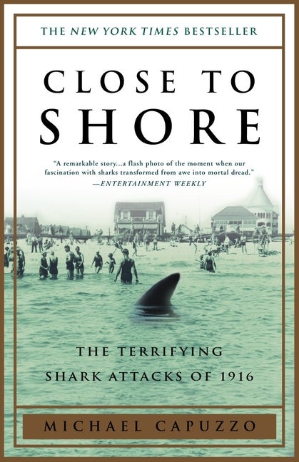 Item #48536 Close to Shore: The Terrifying Shark Attacks of 1916. Michael Capuzzo