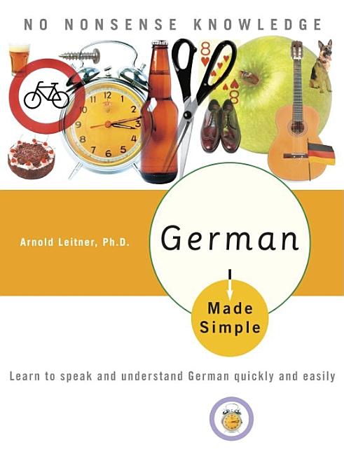 Item #28833 German Made Simple: Learn to Speak and Understand German Quickly and Easily. Adolph...