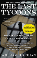 Item #144004 The Last Tycoons: The Secret History of Lazard Frères & Co. William D. Cohan