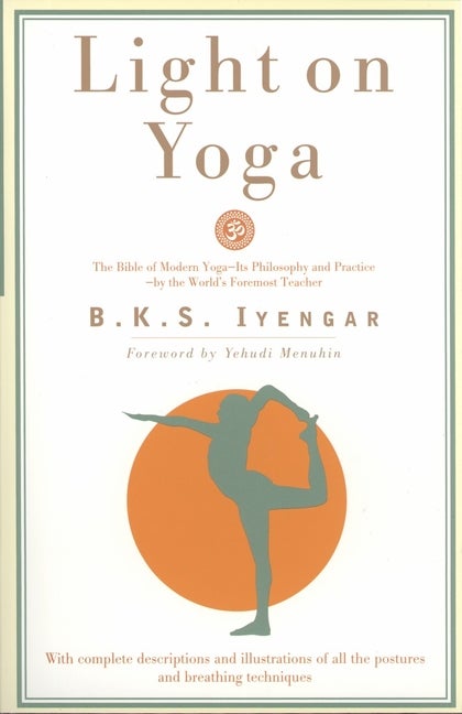 Item #28890 Light on Yoga: The Bible of Modern Yoga. B. K. S. Iyengar
