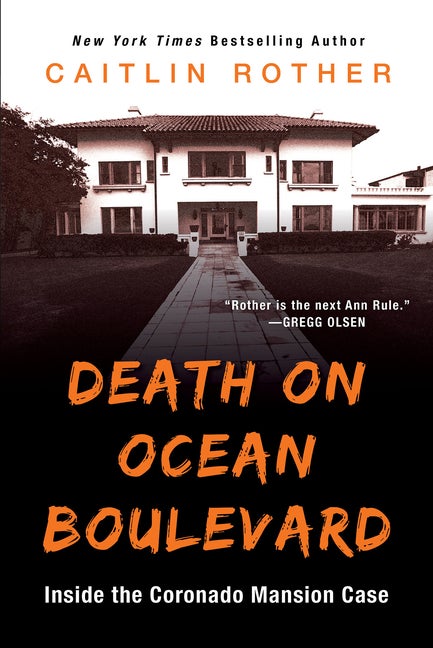 Item #65486 Death on Ocean Boulevard: Inside the Coronado Mansion Case. Caitlin Rother