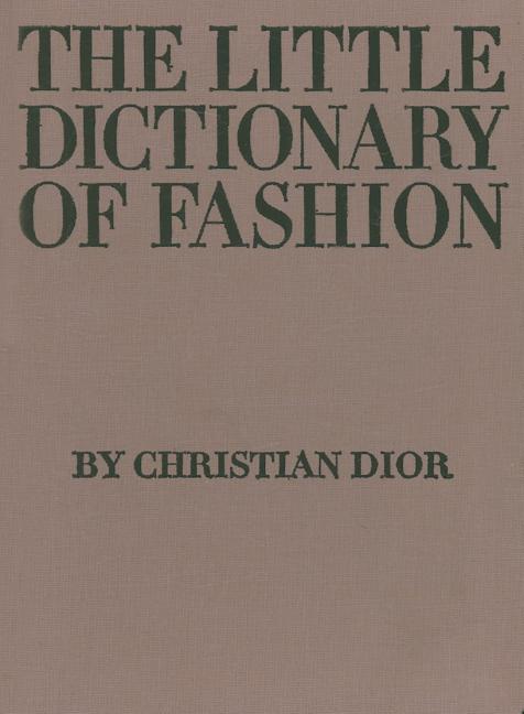 Item #32491 The Little Dictionary of Fashion: A Guide to Dress Sense for Every Woman. Christian Dior