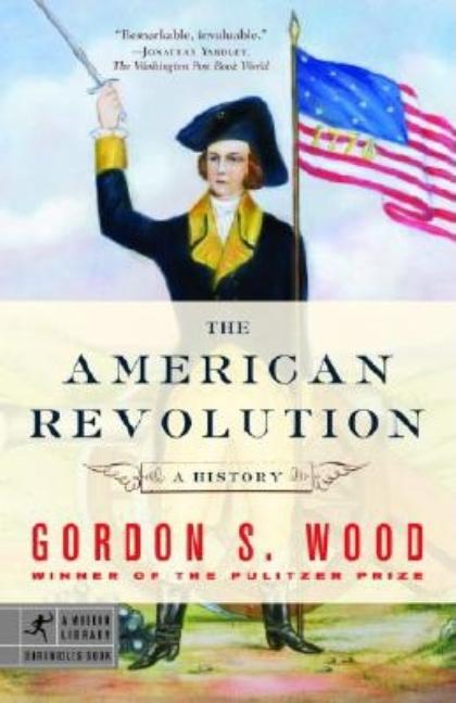 Item #28896 The American Revolution: A History (Modern Library Chronicles). Gordon S. Wood