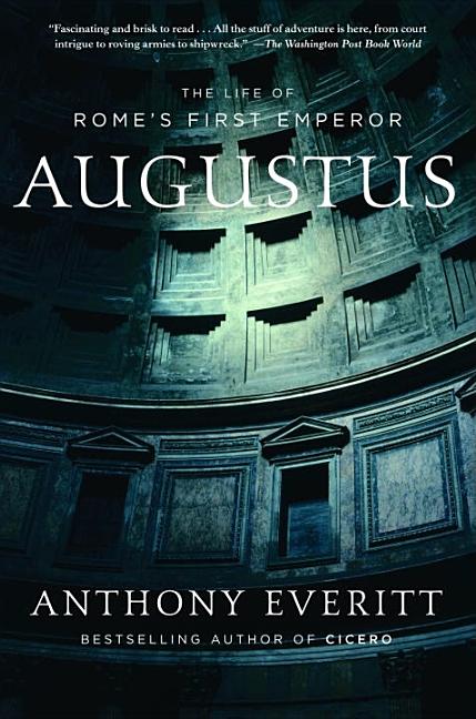 Item #28897 Augustus: The Life of Rome's First Emperor. Anthony Everitt