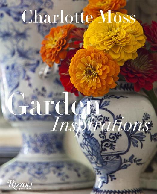 Item #80193 Charlotte Moss: Garden Inspirations. Charlotte Moss.