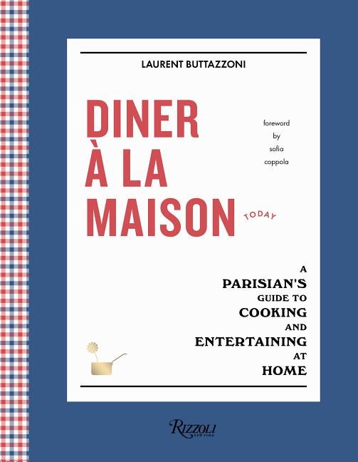 Item #80192 Diner à la Maison: A Parisian's Guide to Cooking and Entertaining at Home. Laurent Buttazzoni.