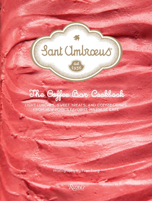 Item #53866 Sant Ambroeus: The Coffee Bar Cookbook. Sant Ambroeus