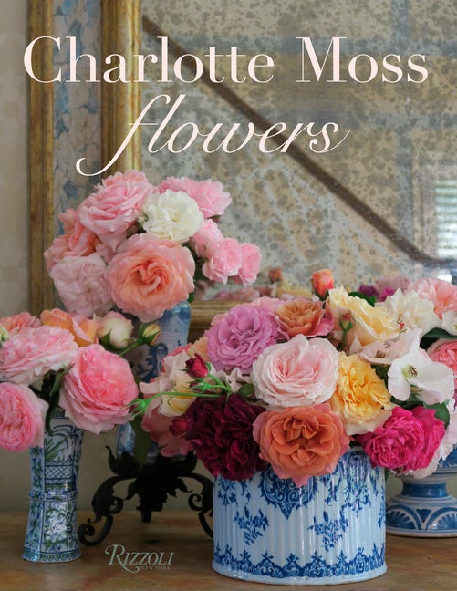 Item #60914 Charlotte Moss Flowers. Charlotte Moss.
