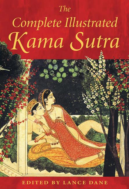 Item #32722 The Complete Illustrated Kama Sutra. Lance Dane.