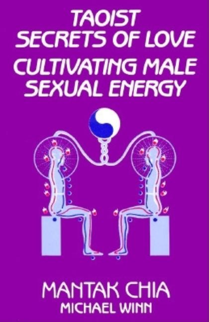 Item #68675 Taoist Secrets of Love: Cultivating Male Sexual Energy. Mantak Chia