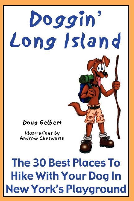 Item #32384 Doggin' Long Island: The 30 Best Places To Hike With Your Dog In New York's...