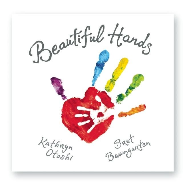 Item #82267 Beautiful Hands. Bret Baumgarten, Kathryn, Otoshi