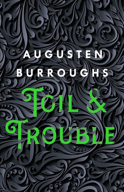 Item #40227 Toil & Trouble. Augusten Burroughs.