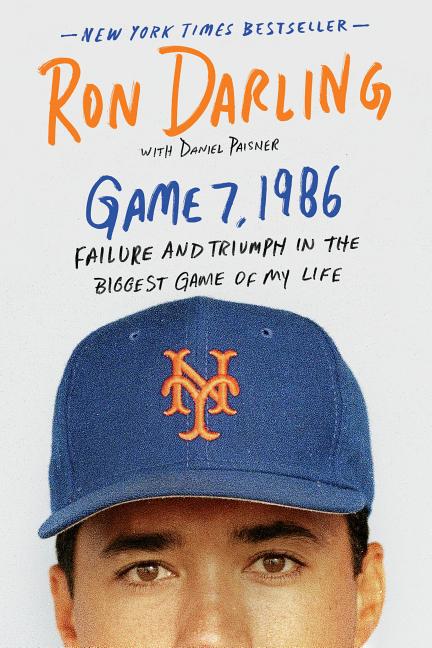 Item #33237 Game 7, 1986: Failure and Triumph in the Biggest Game of My Life. Ron Darling,...