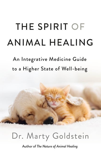 Item #86963 The Spirit of Animal Healing: An Integrative Medicine Guide to a Higher State of Well-being. Marty Goldstein.
