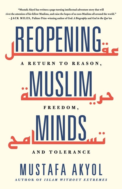Item #81297 Reopening Muslim Minds: A Return to Reason, Freedom, and Tolerance. Mustafa Akyol