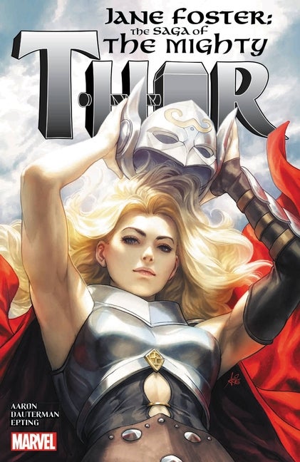 Item #77923 Jane Foster: The Saga of the Mighty Thor. Jason Aaron, Steve, Epting, Marguerite,...