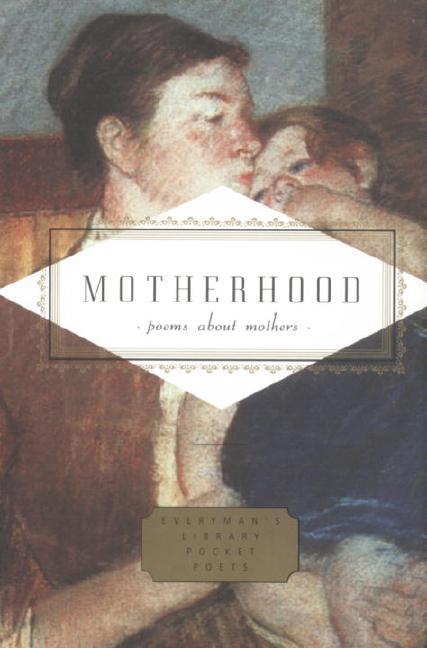 Item #81356 Motherhood: Poems About Mothers (Everyman's Library Pocket Poets Series). Carmela...