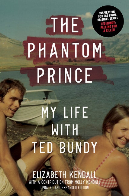 Item #62847 The Phantom Prince: My Life with Ted Bundy, Updated and Expanded Edition. Elizabeth...
