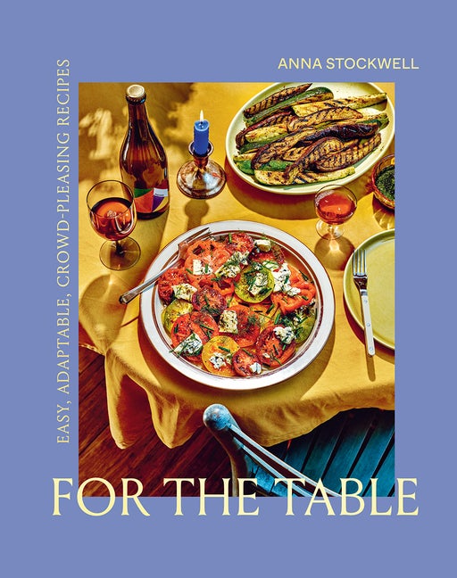 Item #77913 For the Table: Easy, Adaptable, Crowd-Pleasing Recipes. Anna Stockwell