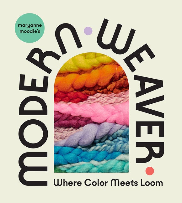 Item #77934 Maryanne Moodie's Modern Weaver: Where Color Meets Loom. Maryanne Moodie
