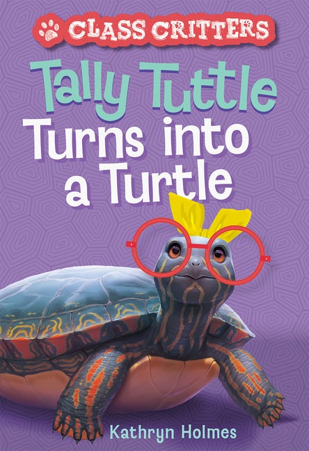 Item #67030 Tally Tuttle Turns into a Turtle (Class Critters #1). Kathryn Holmes