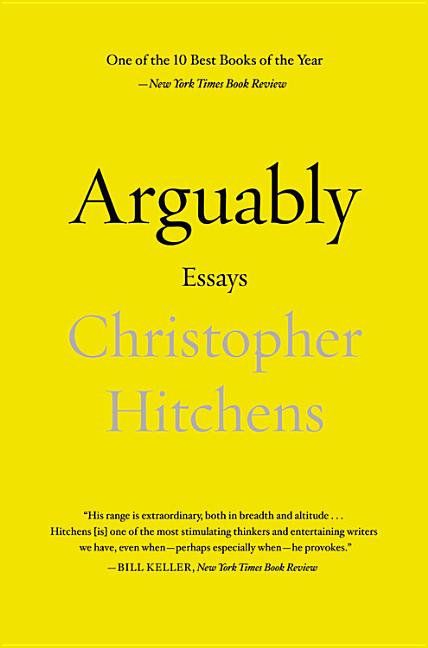 Item #27443 Arguably: Essays by Christopher Hitchens. Christopher Hitchens