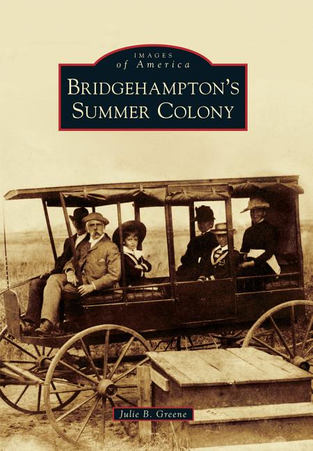 Item #33907 Bridgehampton's Summer Colony (Images of America). Julie B. Greene.