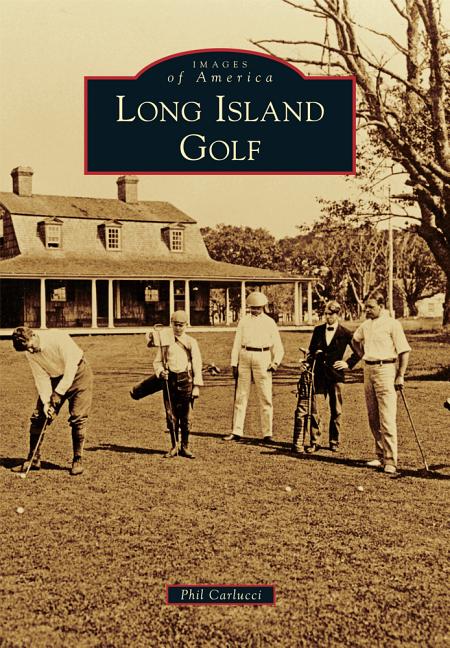 Item #33909 Long Island Golf (Images of America). Phil Carlucci