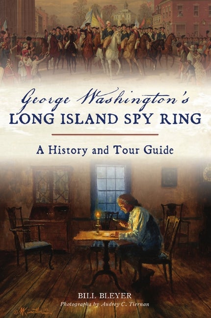 Item #136171 George Washington’s Long Island Spy Ring: A History and Tour Guide (History &...