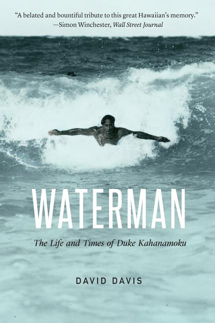 Item #69991 Waterman: The Life and Times of Duke Kahanamoku. David Davis