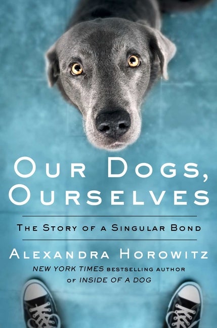 Item #39050 Our Dogs, Ourselves. Alexandra Horowitz.