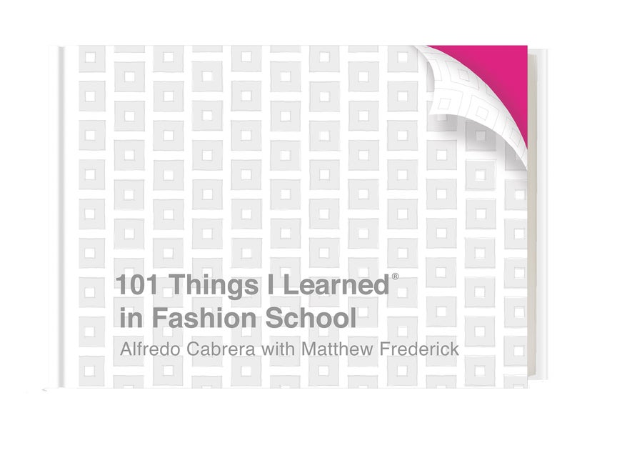 Item #81682 101 Things I Learned® in Fashion School. Alfredo Cabrera, Matthew, Frederick