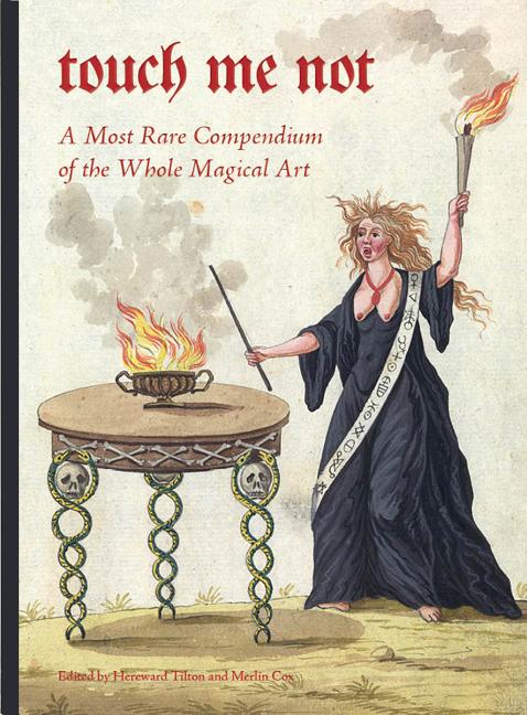 Item #38246 Touch Me Not: A Most Rare Compendium of the Whole Magical Art. Hereward Tilton,...