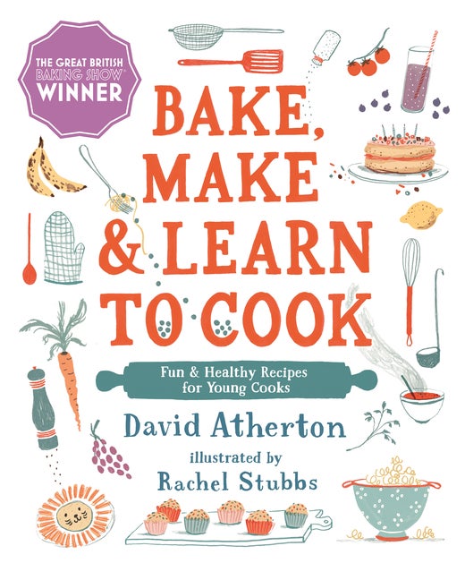 Item #70672 Bake, Make, and Learn to Cook: Fun and Healthy Recipes for Young Cooks. David Atherton