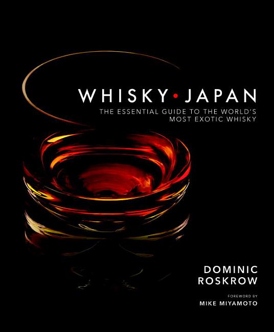 Item #29084 Whisky Japan: The Essential Guide to the World's Most Exotic Whisky. Dominic Roskrow