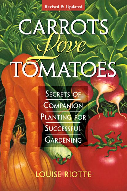 Item #34181 Carrots Love Tomatoes : Secrets of Companion Planting for Successful Gardening....
