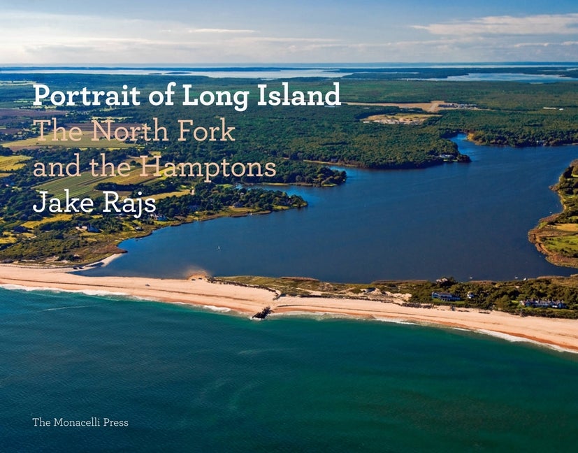 Item #44034 Portrait of Long Island: The North Fork and the Hamptons. Jake Rajs, Photographer