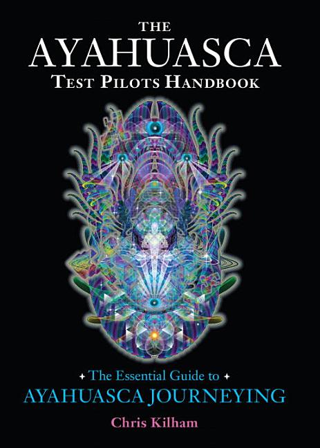 Item #32797 The Ayahuasca Test Pilots Handbook: The Essential Guide to Ayahuasca Journeying....